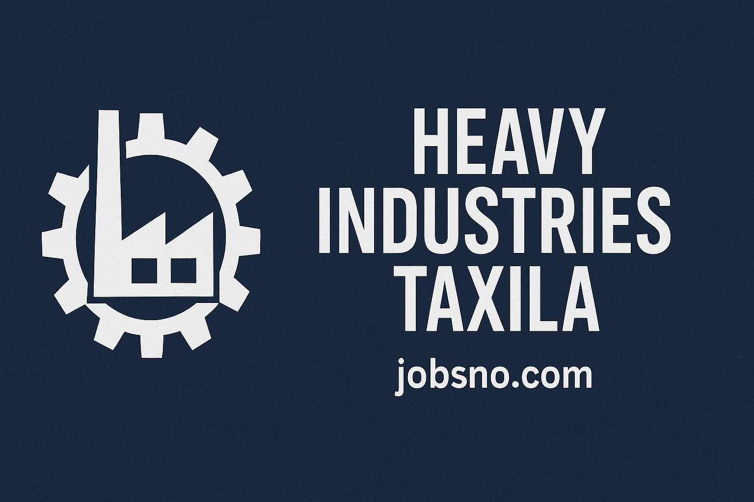Heavy Industries Taxila Jobs 2025 | Apply Online
